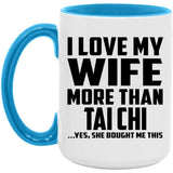 I Love My Wife More Than Tai Chi - 15oz Accent Mug Blue