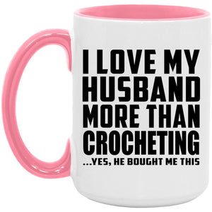 I Love My Husband More Than Crocheting - 15oz Accent Mug Pink