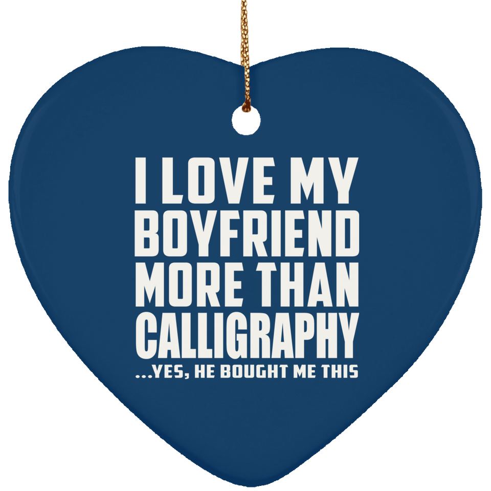 I Love My Boyfriend More Than Calligraphy - Heart Ornament