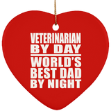 Veterinarian By Day World's Best Dad By Night - Heart Ornament