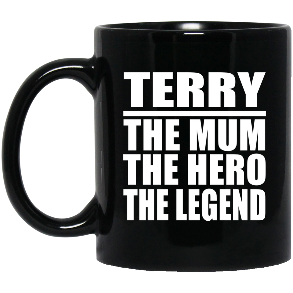 Terry The Mum The Hero The Legend - 11 Oz Coffee Mug Black