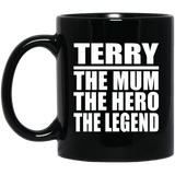 Terry The Mum The Hero The Legend - 11 Oz Coffee Mug Black