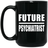 Future Psychiatrist - 15oz Coffee Mug Black