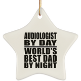 Audiologist By Day World's Best Dad By Night - Star Ornament