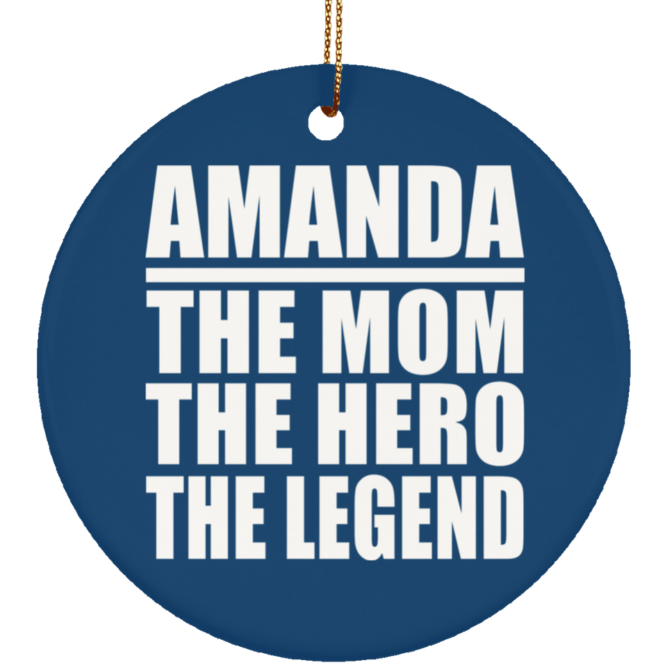 Amanda The Mom The Hero The Legend - Circle Ornament