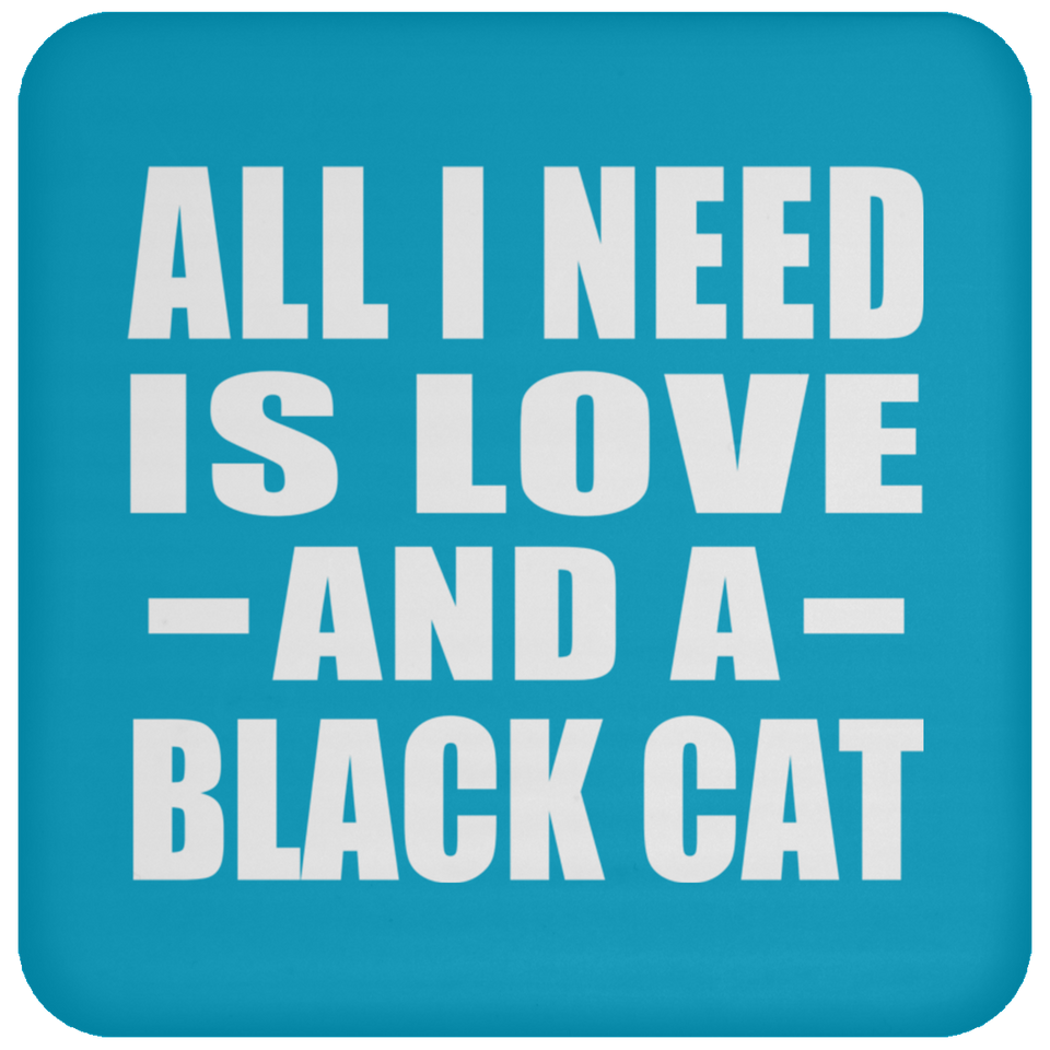 All I Need Is Love And A Black Cat - Drink Coaster