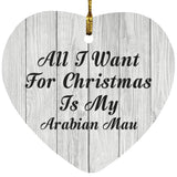 All I Want For Christmas Is My Arabian Mau - Heart Ornament F
