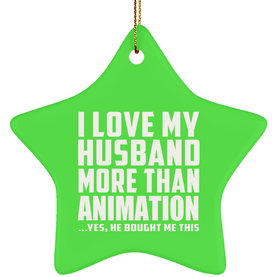 I Love My Husband More Than Animation - Star Ornament