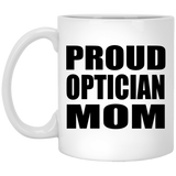 Proud Optician Mom - 11oz Coffee Mug