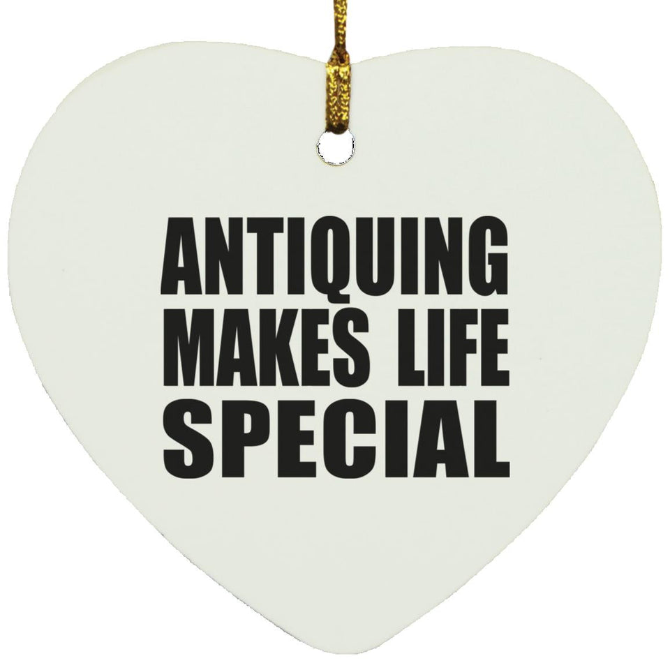 Antiquing Makes Life Special - Heart Ornament