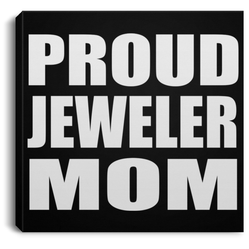 Proud Jeweler Mom - Canvas Square