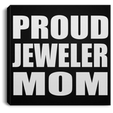 Proud Jeweler Mom - Canvas Square
