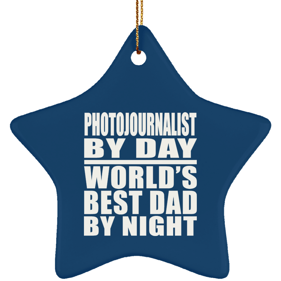 Photojournalist By Day World's Best Dad By Night - Star Ornament