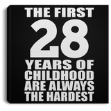 28th Birthday First 28 Years of Childhood Are The Hardest - Canvas Square