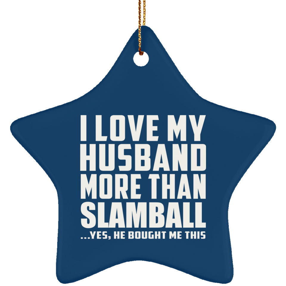 I Love My Husband More Than Slamball - Star Ornament