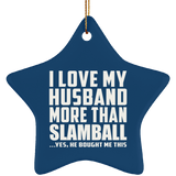 I Love My Husband More Than Slamball - Star Ornament