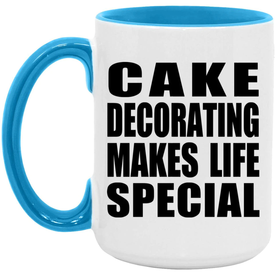 Cake Decorating Makes Life Special - 15oz Accent Mug Blue