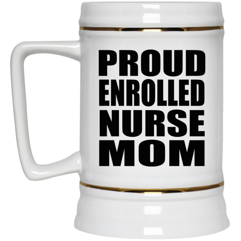 Proud Enrolled Nurse Mom - Beer Stein