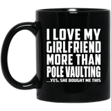 I Love My Girlfriend More Than Pole Vaulting - 11 Oz Coffee Mug Black