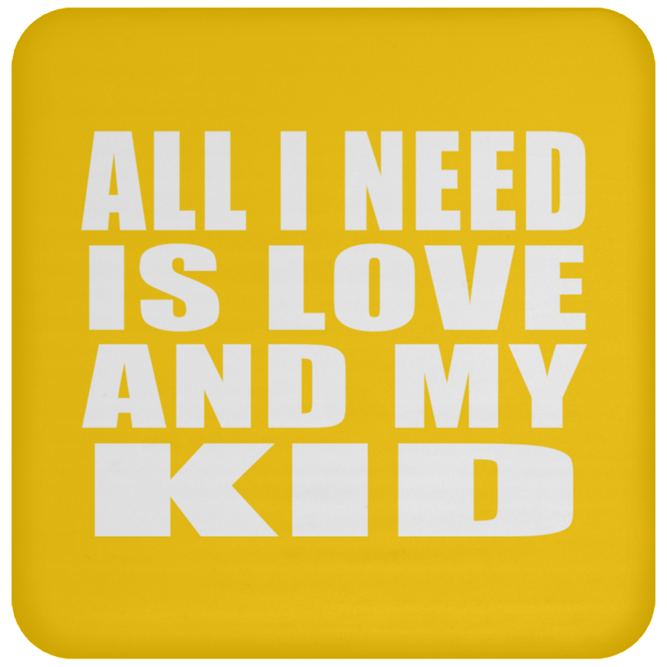 All I Need Is Love And My Kid - Drink Coaster