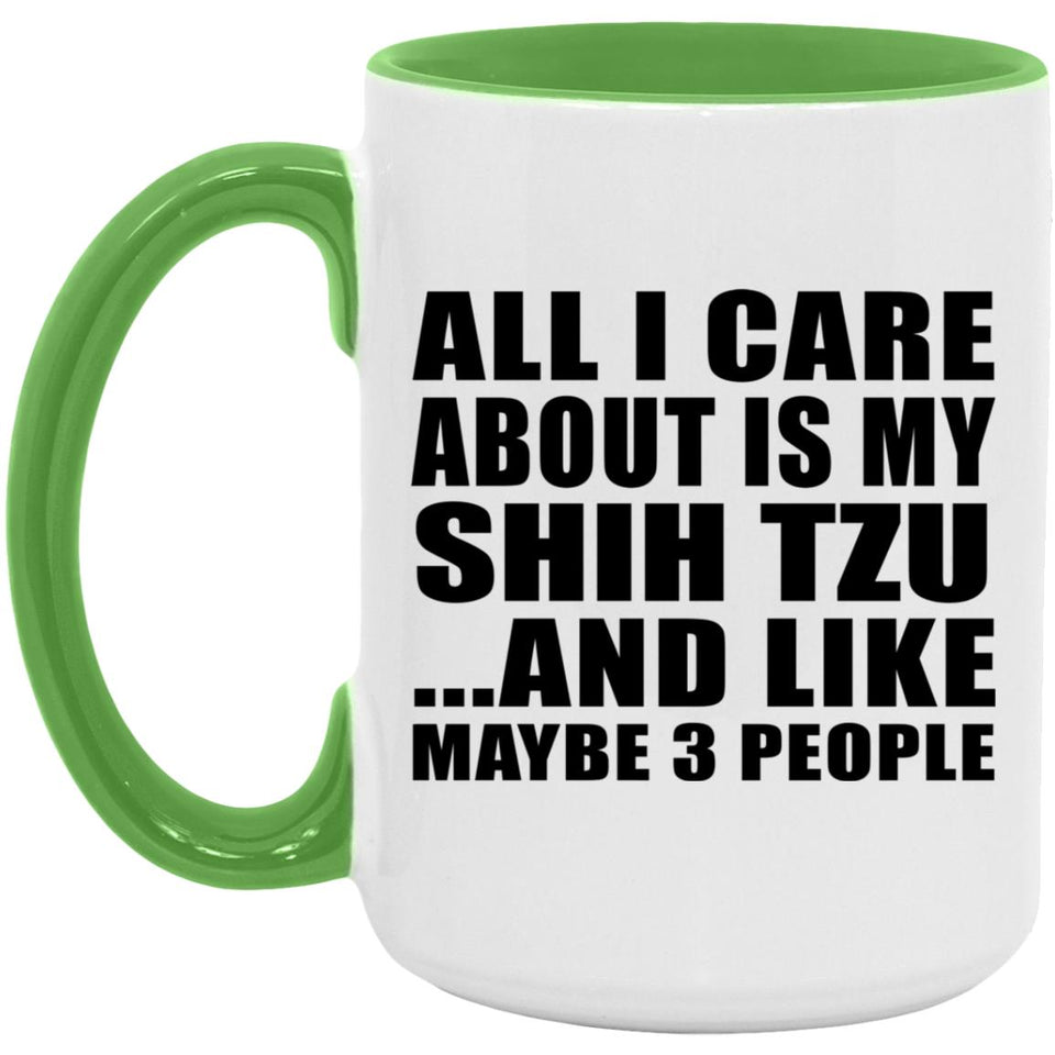 All I Care About Is My Shih Tzu - 15oz Accent Mug Green