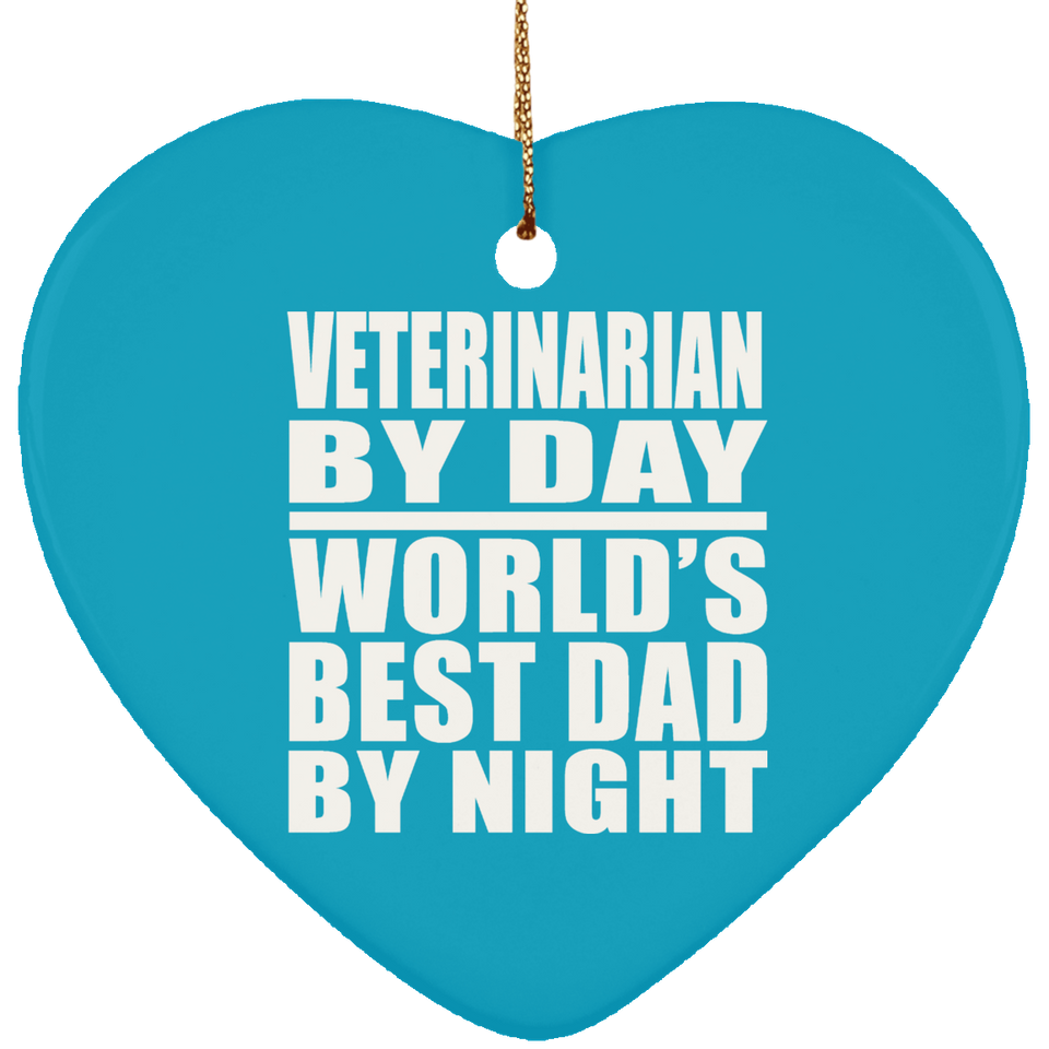 Veterinarian By Day World's Best Dad By Night - Heart Ornament