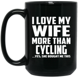 I Love My Wife More Than Cycling - 15 Oz Coffee Mug