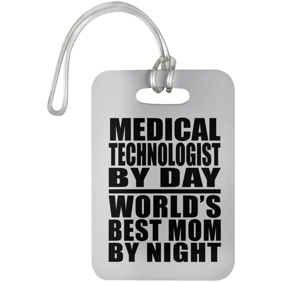 Medical Technologist By Day World's Best Mom By Night - Luggage Bag Tag