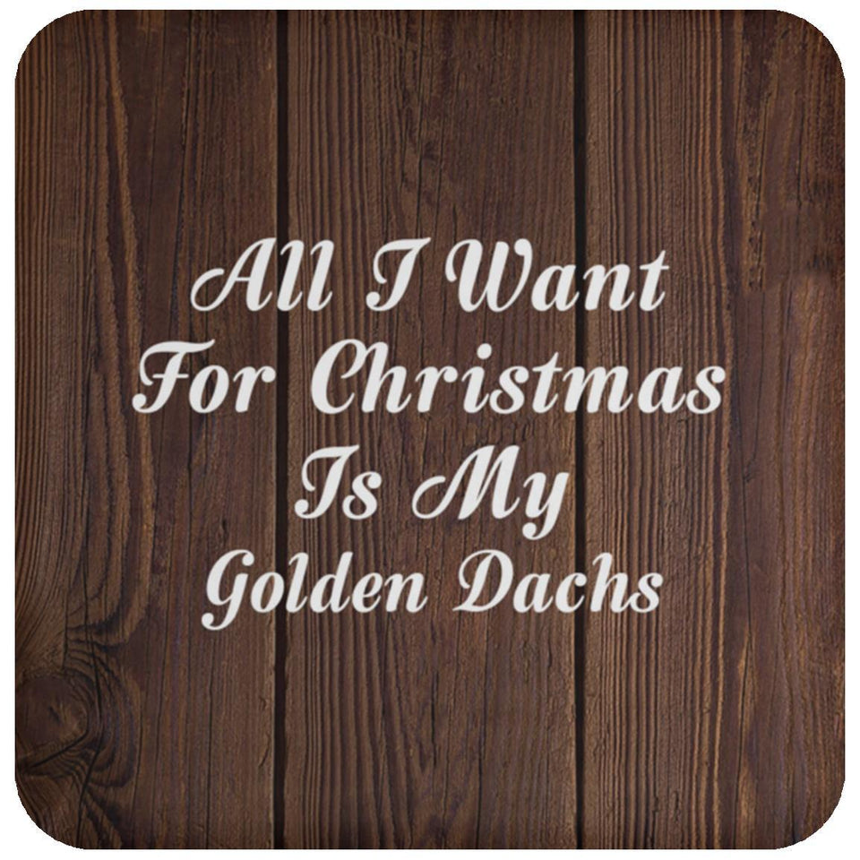 All I Want For Christmas Is My Golden Dachs - Drink Coaster D