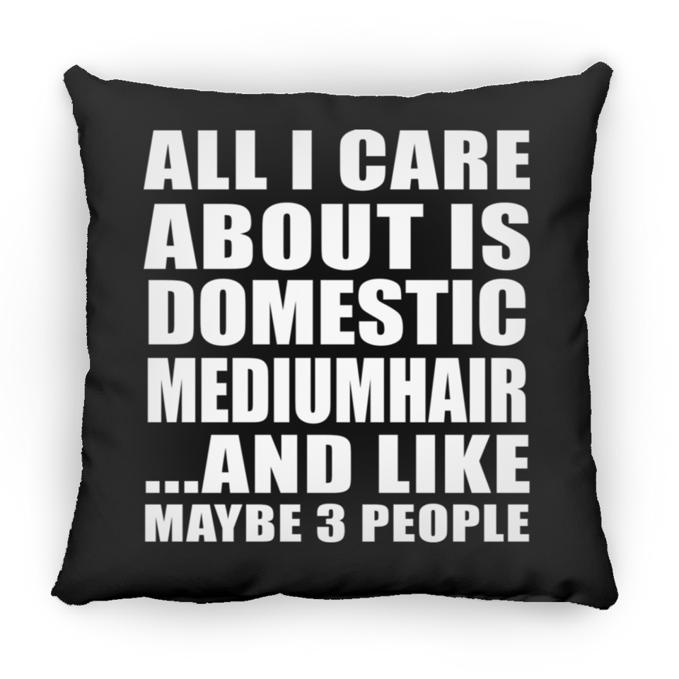 All I Care About Is Domestic Mediumhair - Throw Pillow Black