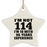 114th Birthday I'm Not 114 I'm 18 With 96 Years Experience - Star Ornament