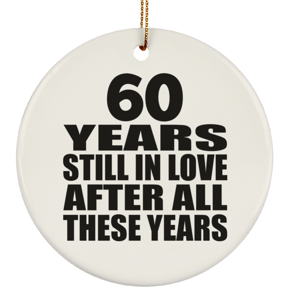 60th Anniversary 60 Years Still In Love After These Years - Circle Ornament