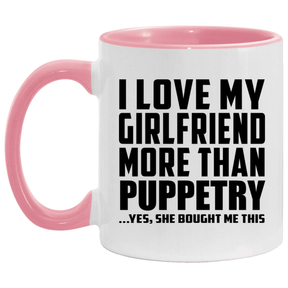 I Love My Girlfriend More Than Puppetry - 11oz Accent Mug Pink