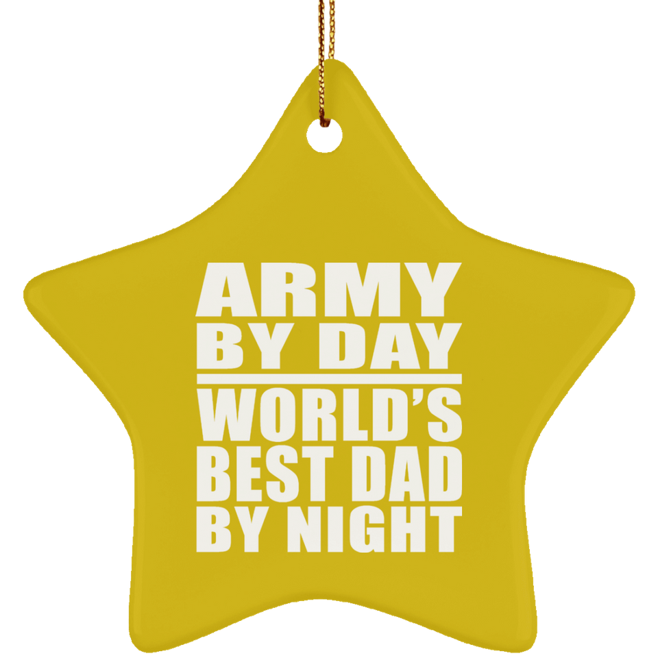Army By Day World's Best Dad By Night - Star Ornament