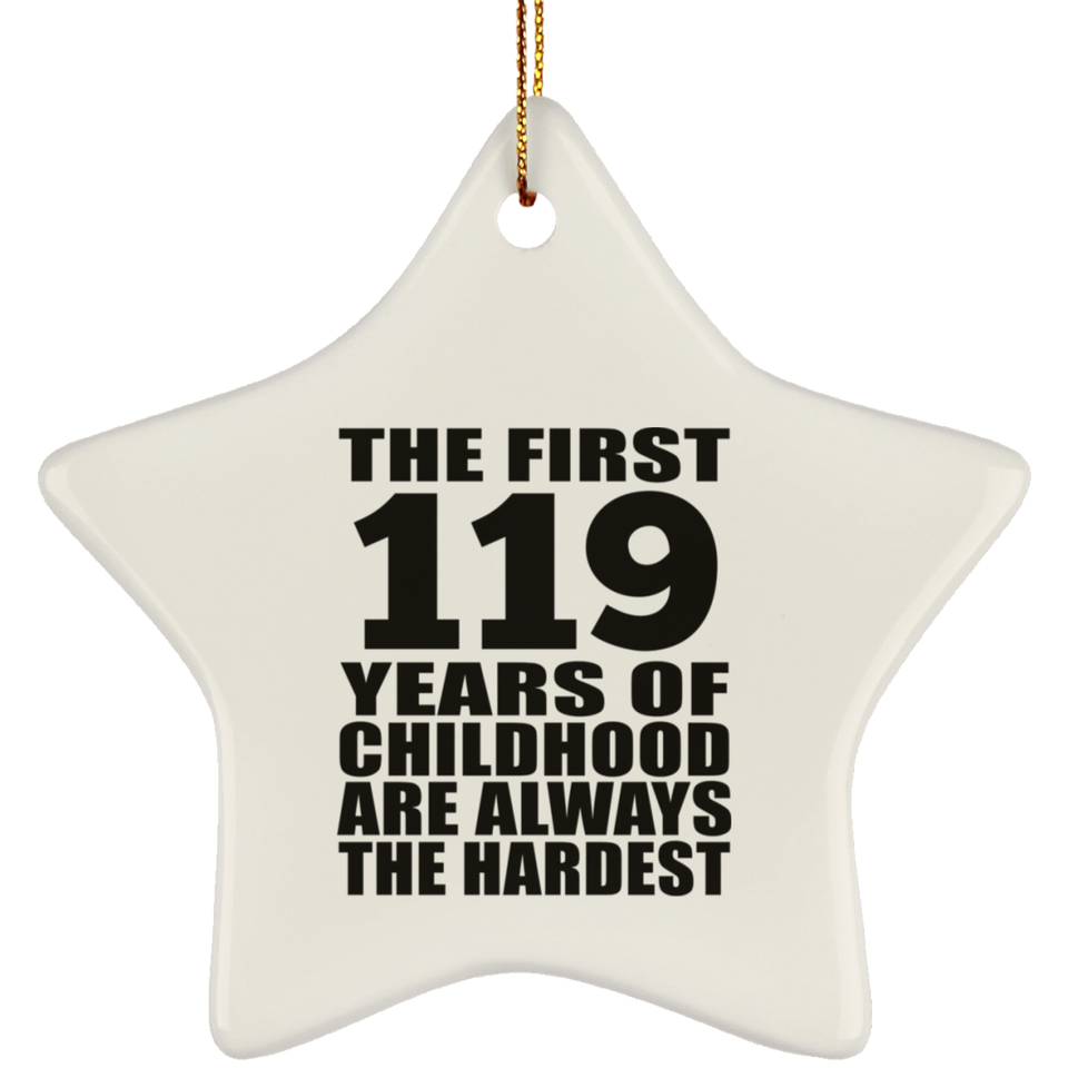 119th Birthday First 119 Years of Childhood Are The Hardest - Star Ornament