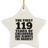 119th Birthday First 119 Years of Childhood Are The Hardest - Star Ornament