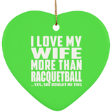 I Love My Wife More Than Racquetball - Heart Ornament