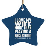 I Love My Wife More Than Playing A Musical Instrument - Star Ornament