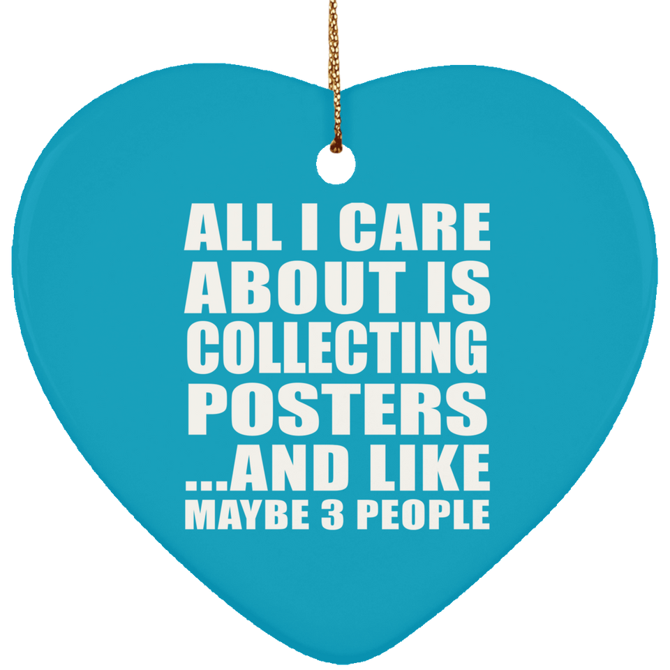 All I Care About Is Collecting Posters - Heart Ornament
