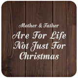 Mother & Father Are For Life Not Just For Christmas - Drink Coaster D