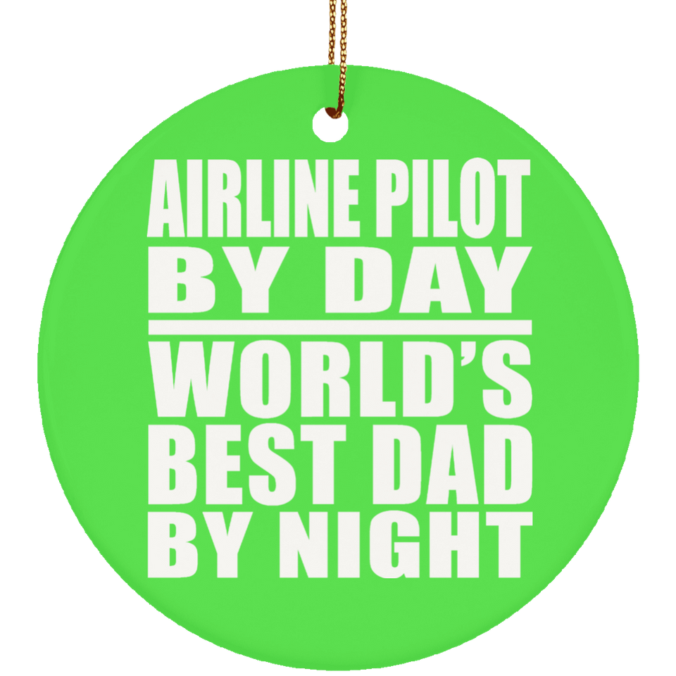 Airline Pilot By Day World's Best Dad By Night - Circle Ornament