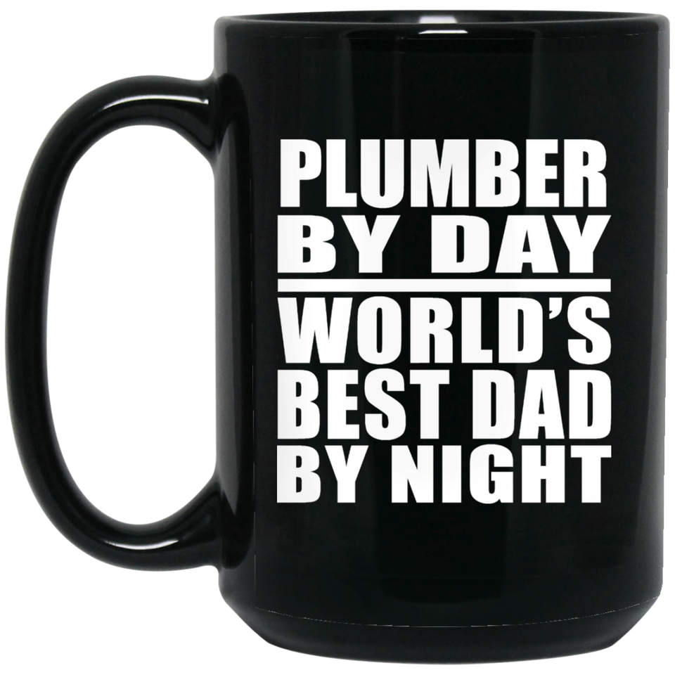 Plumber By Day World's Best Dad By Night - 15 Oz Coffee Mug Black