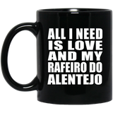 All I Need Is Love And My Rafeiro Do Alentejo - 11 Oz Coffee Mug Black