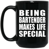 Being Bartender Makes Life Special - 15oz Coffee Mug Black