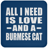All I Need Is Love And A Burmese Cat - Drink Coaster