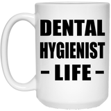 Dental Hygienist Life - 15oz Coffee Mug