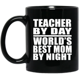 Teacher By Day World's Best Mom By Night - 11 Oz Coffee Mug Black