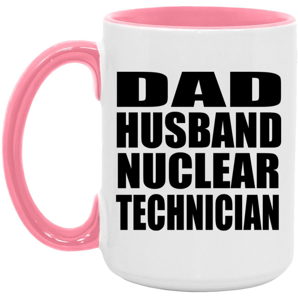 Dad Husband Nuclear Technician - 15oz Accent Mug Pink