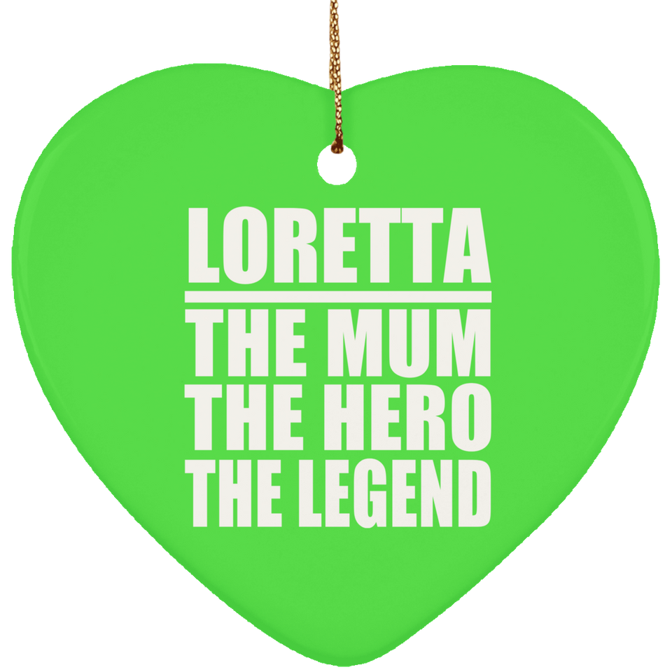 Loretta The Mum The Hero The Legend - Heart Ornament