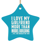 I Love My Girlfriend More Than Model Building - Star Ornament